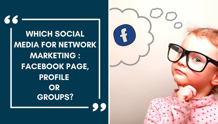 Which Social Media For Network Marketing : Facebook Page, Profile Or Groups?