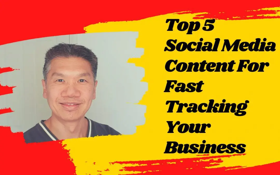 Top 5 Social Media Content For Fast Tracking Your Business