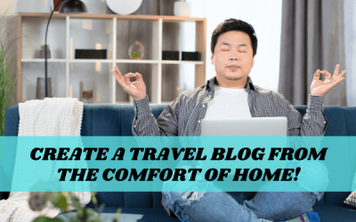 How To Start A Travel Blog Without Traveling: The Complete Guide